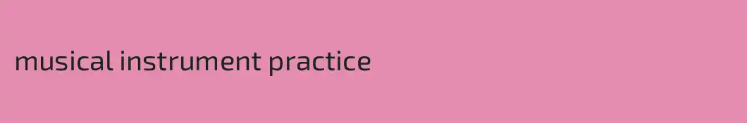 musical instrument practice